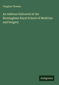 Produktbild: An Address Delivered at the Birmingham Royal School of Medicine and Surgery