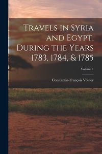 Produktbild: Travels in Syria and Egypt, During the Years 1783, 1784, & 1785; Volume 1