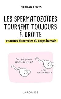 Produktbild: Les spermatozo&iuml;des tournent toujours &agrave; droite et autres bizarreries du corps humain