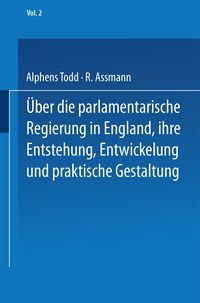 Produktbild: Ueber die parlamentarische Regierung in England, ihre Entstehung, Entwickelung und praktische Gestaltung