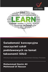 Produktbild: &iquest;wiadomo&iquest;&iquest; koncepcyjna nauczycieli szk&oacute;&iquest; podstawowych na temat taksonomii SOLO