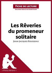 Produktbild: Les Rêveries du promeneur solitaire de Jean-Jacques Rousseau (Fiche de lecture)
