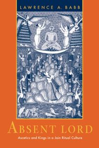Produktbild: Babb, L: Absent Lord - Ascetics & Kings in a Jain Ritual Cul
