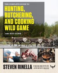Produktbild: The Complete Guide to Hunting, Butchering, and Cooking Wild Game, Volume 1