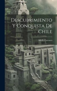 Produktbild: Descubrimiento Y Conquista De Chile