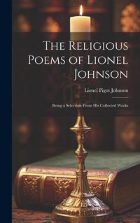 Produktbild: The Religious Poems of Lionel Johnson: Being a Selection From his Collected Works