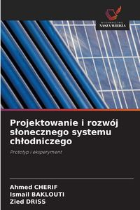 Produktbild: Projektowanie i rozw&oacute;j s&iquest;onecznego systemu ch&iquest;odniczego