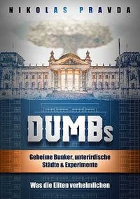 Produktbild: DUMBs: Geheime Bunker, unterirdische St&auml;dte und Experimente: Was die Eliten verheimlichen