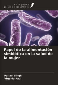 Produktbild: Papel de la alimentaci&oacute;n simbi&oacute;tica en la salud de la mujer