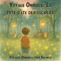 Produktbild: Voyages Oniriques pour Enfants, Voyage Onirique: La f&ecirc;te d'&eacute;t&eacute; des lucioles