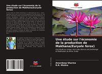 Produktbild: Une &eacute;tude sur l'&eacute;conomie de la production de Makhana(Euryale ferox)