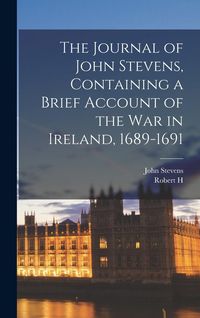 Produktbild: The Journal of John Stevens, Containing a Brief Account of the war in Ireland, 1689-1691