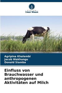Produktbild: Einfluss von Brauchwasser und anthropogenen Aktivit&auml;ten auf Milch