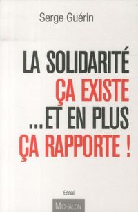 Produktbild: La solidarit&eacute;, &ccedil;a existe...et en plus &ccedil;a rapporte !