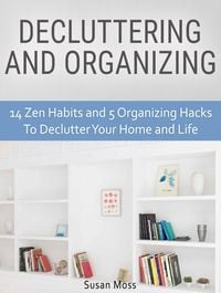 Produktbild: Decluttering and Organizing: 14 Zen Habits and 5 Organizing Hacks To Declutter Your Home and Life