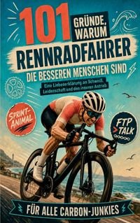Produktbild: 101 Gr&uuml;nde, warum Rennradfahrer die besseren Menschen sind