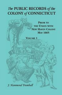 Produktbild: The Public Records of the Colony of Connecticut, Prior to the Union with New Haven Colony, May 1665