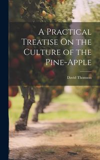 Produktbild: A Practical Treatise On the Culture of the Pine-Apple