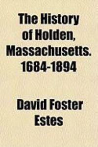 Produktbild: The History of Holden, Massachusetts. 1684-1894