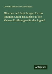 Produktbild: M&auml;rchen und Erz&auml;hlungen f&uuml;r das kindliche Alter als Zugabe zu den kleinen Erz&auml;hlungen f&uuml;r die Jugend