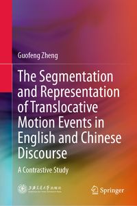 Produktbild: The Segmentation and Representation of Translocative Motion Events in English and Chinese Discourse