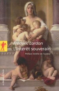 Produktbild: L'int&eacute;r&ecirc;t souverain : essai d'anthropologie &eacute;conomique spinoziste