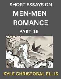 Produktbild: Men-Men Dating and Romance (Part 18)- Short Essays on MM Romance, Exploring Dynamics of Gay, Lesbian and Homosexual Love Relationship