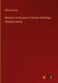 Produktbild: Memoirs on Remains of Ancient Dwellings, Holyhead Island