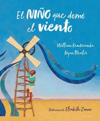 Produktbild: El Ni&ntilde;o Que Dom&oacute; El Viento (&Aacute;lbum Ilustrado) / The Boy Who Harnessed the Wind