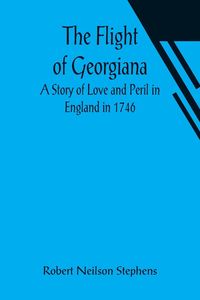 Produktbild: The Flight of Georgiana A Story of Love and Peril in England in 1746