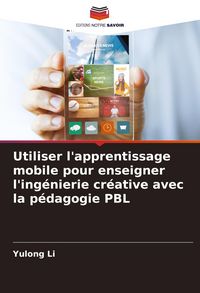 Produktbild: Utiliser l'apprentissage mobile pour enseigner l'ing&eacute;nierie cr&eacute;ative avec la p&eacute;dagogie PBL