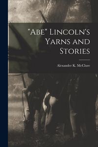 Produktbild: "Abe" Lincoln's Yarns and Stories