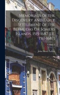 Produktbild: Memorials of the Discovery and Early Settlement of the Bermudas Or Somers Islands, 1515-1687 [I.E. 1511-1687]; Volume 2