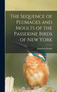 Produktbild: The Sequence of Plumages and Moults of the Passerine Birds of New York