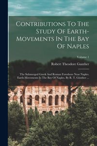 Produktbild: Contributions To The Study Of Earth-movements In The Bay Of Naples: The Submerged Greek And Roman Foreshore Near Naples. Earth-movements In The Bay Of