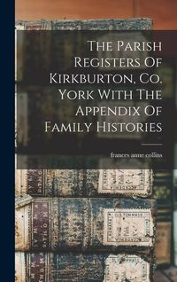 Produktbild: The Parish Registers Of Kirkburton, Co. York With The Appendix Of Family Histories