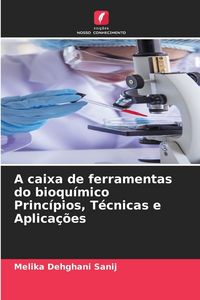 Produktbild: A caixa de ferramentas do bioqu&iacute;mico Princ&iacute;pios, T&eacute;cnicas e Aplica&ccedil;&otilde;es