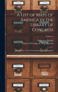 Produktbild: A List of Maps of America in the Library of Congress: Preceded by a List of Works Relating to Cartography; Volume 2