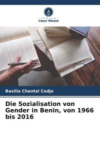 Produktbild: Die Sozialisation von Gender in Benin, von 1966 bis 2016