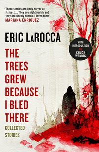 Produktbild: LaRocca, E: The Trees Grew Because I Bled There: Collected S
