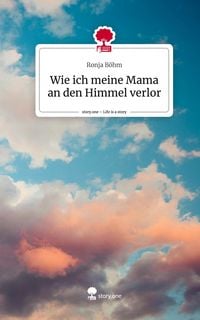 Produktbild: Wie ich meine Mama an den Himmel verlor. Life is a Story - story.one