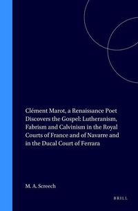 Produktbild: Cl&eacute;ment Marot, a Renaissance Poet Discovers the Gospel: Lutheranism, Fabrism and Calvinism in the Royal Courts of France and of Navarre and in the Duc