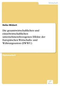 Produktbild: Die gesamtwirtschaftlichen und einzelwirtschaftlichen unternehmensbezogenen Effekte der Europ&auml;ischen Wirtschafts- und W&auml;hrungsunion (EWWU)