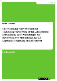 Produktbild: Untersuchung von Verfahren zur Technologiebewertung in der Luftfahrt und Entwicklung eines Werkzeuges zur Bewertung von Ma&szlig;nahmen f&uuml;r die Kapazit&auml;tsst