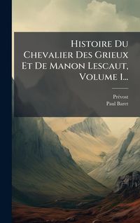 Produktbild: Histoire Du Chevalier Des Grieux Et De Manon Lescaut, Volume 1...