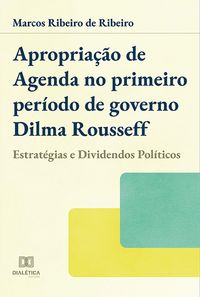 Produktbild: Apropria&ccedil;&atilde;o de agenda no primeiro per&iacute;odo de governo Dilma Rousseff