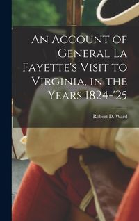 Produktbild: An Account of General La Fayette's Visit to Virginia, in the Years 1824-'25