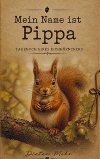 Produktbild: Mein Name ist Pippa - Tagebuch eines Eichh&ouml;rnchens