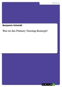 Produktbild: Was ist das Primary Nursing Konzept?