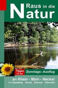 Produktbild: Raus in die Natur - Tipps f&uuml;r den Sonntags-Ausflug an Rhein - Main - Neckar, im Vogelsberg - Taunus - Spessart - Odenwald